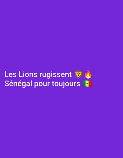 The image is a digital graphic with a solid purple background. In the bottom left quadrant of the image, there are two lines of white text. The first line reads "Les Lions rugissent". To the right of this text are two emojis: a lion's head and a flame. The second line of text reads "Sénégal pour toujours". To the right of this text is the flag of Senegal emoji. The overall tone of the graphic is celebratory or supportive. There are no people, objects, or discernible scene elements beyond the text and emojis. The setting is abstract, with the purple background providing no contextual information. The graphic appears to be a motivational or nationalistic message, possibly related to a sports team or a national event. The image does not provide any information about the time of day, weather, or specific location, other than the mention of "Sénégal" in the text.
