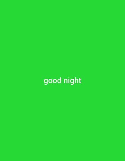 A bright green background fills the entire frame of the image. Centered in the lower half of the frame, white text reads "good night". There are no people, objects, or other scene elements visible in the media file, and no specific activity or event is depicted. The image is a static graphic with text.