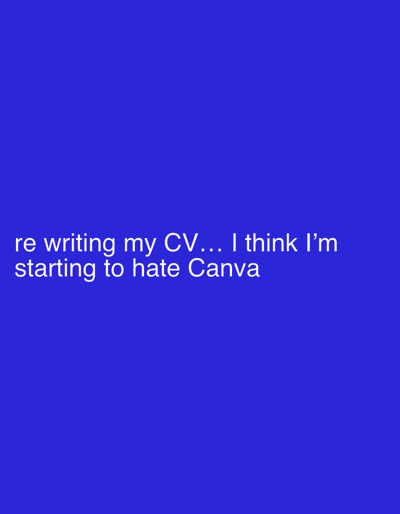 The image is a solid blue background with the text "re writing my CV... I think I'm starting to hate Canva" at the bottom left. The text is in white and appears to be casually written. The overall impression is one of frustration with using Canva to create a CV or resume.