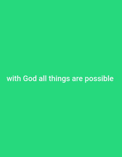 The image displays a uniform, vibrant green background. Centered horizontally across the mid-section is white, sans-serif text stating: "with God all things are possible". No individuals, physical objects, actions, or specific environmental elements beyond the solid green field are present within the visual frame. The scene is a digital graphic, located in Abakaliki, Nigeria.