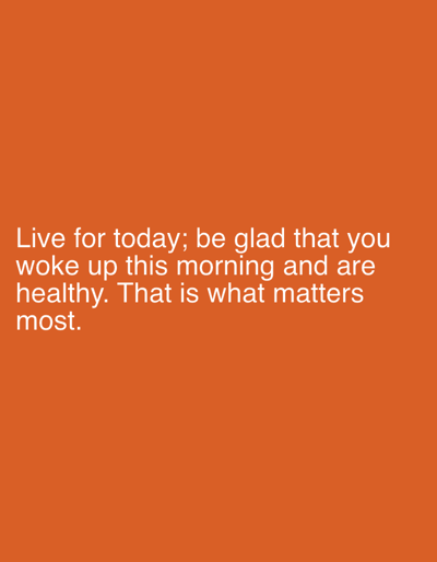 The image is a photograph with an orange background and white text overlay. The text reads: "Live for today; be glad that you woke up this morning and are healthy. That is what matters most." There are no people, subjects, objects, actions, interactions, or environmental details related to the city of Dedovsk, Russia, visible in this image.