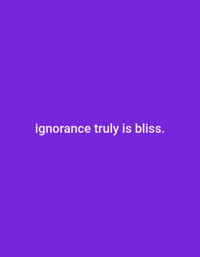 The image is a simple, minimalist graphic with a solid purple background. White text is centered on the screen, reading: "ignorance truly is bliss." There are no other discernible objects, people, or environmental details present in the image. The location in Iganmu, Nigeria is not depicted or referenced in the image itself.
