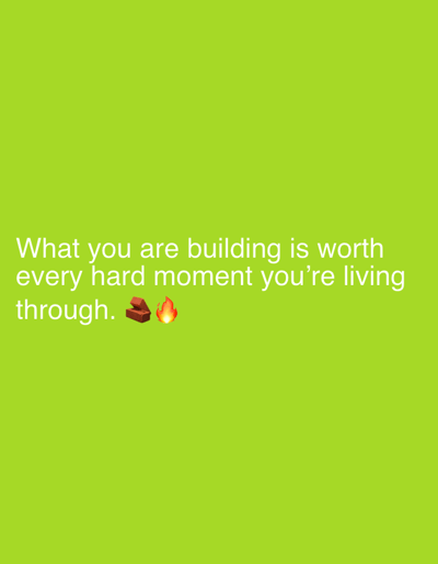 The image is a green background with white text that reads "What you are building is worth every hard moment you're living through." There are also two emojis next to the text: a brick and a flame. The image does not contain any information about the city of Sergeevo, Russia.