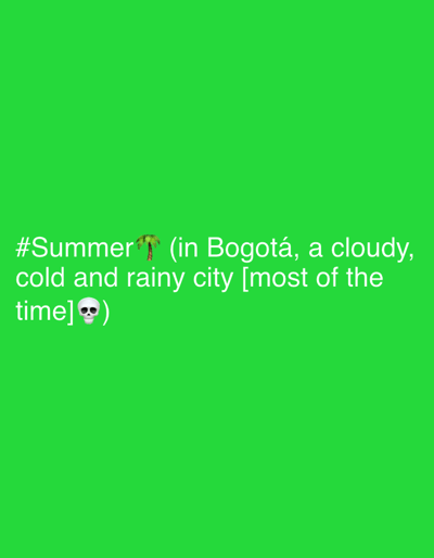 The image displays a solid, vibrant green background. White text is digitally rendered, positioned in the lower-left quadrant of the frame. The text reads: "#Summer 🌴 (in Bogotá, a cloudy, cold and rainy city [most of the time] 💀)". A palm tree emoji (🌴) follows the word "Summer," and a skull emoji (💀) is present at the end of the parenthetical statement. The textual content explicitly identifies the location as Bogotá, Capital District, Colombia, characterizing it as predominantly cloudy, cold, and rainy. No people, active subjects, or interactions are present in the scene.