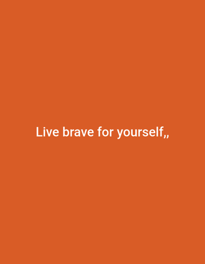 The image shows white text on an orange background. The text reads "Live brave for yourself,,". There are no people, subjects, objects, actions, interactions, or environmental elements visible in the image other than the text and the background. The image does not contain any information that could be used to identify its location in Gaziosmanpaşa, Turkey.
