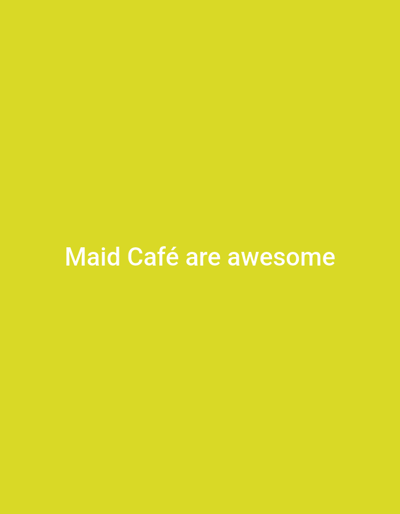 The image is a solid yellow background with the white text "Maid Café are awesome" centered on the screen. The text is written in a sans-serif font. The image is digital and there are no people, subjects, objects, actions, or interactions present. The coordinates provided are for Katsushika City, Japan.