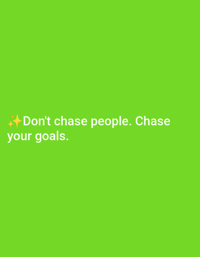 The image displays a motivational quote on a bright green background. The text reads, "Don't chase people. Chase your goals." There are two small yellow star emojis preceding the text. The quote is positioned in the lower left quadrant of the image. There are no people, objects, actions, or interactions visible in the image, and no discernible connection to Satovcha, Bulgaria.