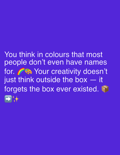 The image is a digital graphic with text overlaid on a solid purple background. The text reads: "You think in colours that most people don't even have names for. 🌈🎨 Your creativity doesn't just think outside the box — it forgets the box ever existed. 📦 ➡️ ✨". There are no people, identifiable locations in Sergeevo, Russia, or any other environmental details present in the image.