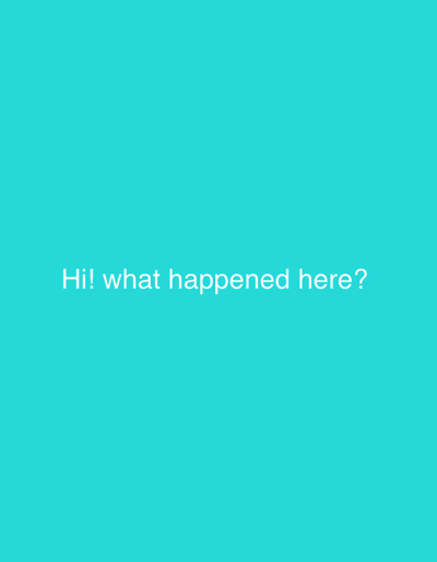 A solid teal background fills the frame. Near the center is the question, "Hi! what happened here?" written in white text. The text is centered horizontally and positioned in the lower half of the image. The font is simple and sans-serif, making it easily readable against the bright background.