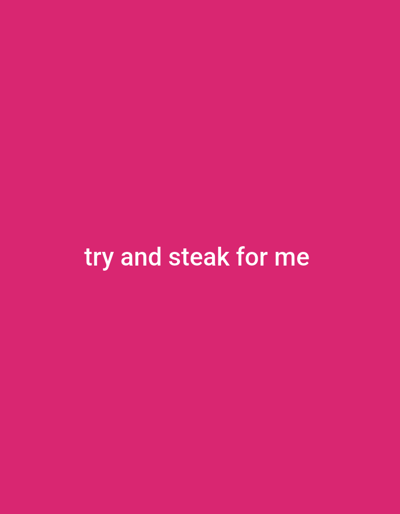 The image is a plain pink background with white text that reads "try and steak for me". There is no information about the location in Donga, Nigeria, or any other environmental details, people, subjects, objects, or actions.