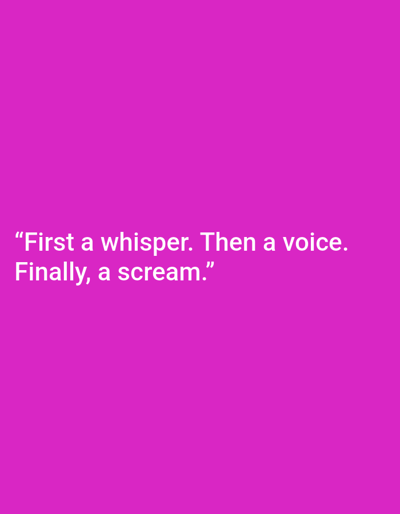 The image shows white text on a pink background. The text reads: "First a whisper. Then a voice. Finally, a scream." There are no people, objects, actions, interactions, or environmental details visible in the image. The location in the city of Sluck, Belarus is not discernible from the image.