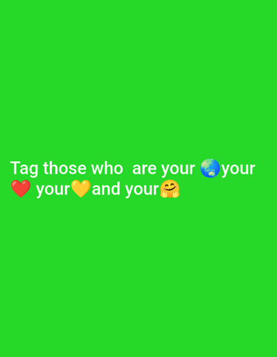 The image displays a digital graphic on a uniform, vibrant green background. White, sans-serif text is centrally aligned in the lower half of the frame. The text reads: "Tag those who are your" followed by a blue and green globe emoji (๐), then "your" followed by a red heart emoji (โค๏ธ), then "your" followed by a yellow heart emoji (๐), and concluding with "and your" followed by a smiling face with open hands emoji (๐ค). No other subjects, objects, or environmental details are present in the scene.