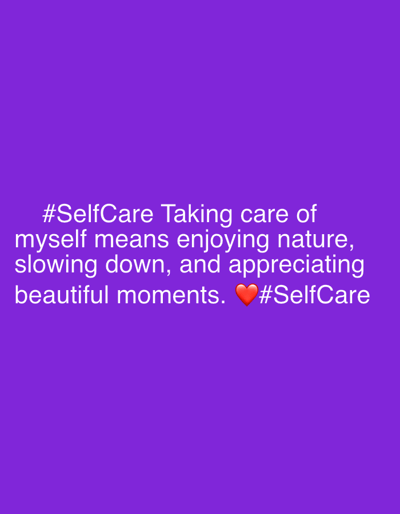 The image contains a purple background with white text. The text reads "#SelfCare Taking care of myself means enjoying nature, slowing down, and appreciating beautiful moments. ❤️ #SelfCare". There is a small red heart emoji between "moments." and "#SelfCare". The image does not depict any specific location in Bavra, Georgia.