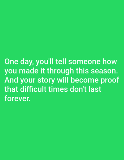 The image is a text overlay on a solid green background. The text, in white sans-serif font, reads: "One day, you'll tell someone how you made it through this season. And your story will become proof that difficult times don't last forever." There are no people, objects, actions, interactions, or environmental details visible in the image. The location in Алмалыбақ, Kazakhstan is not depicted.