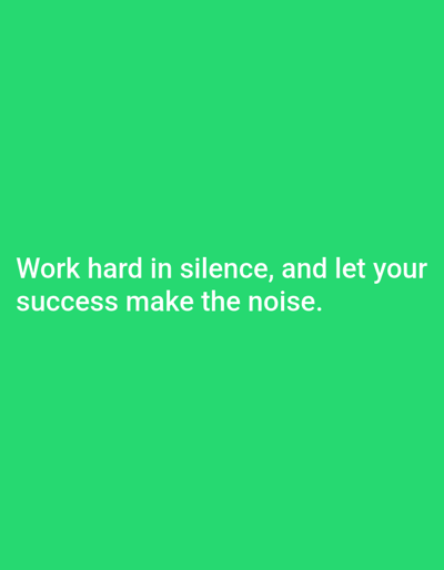 This is a digital image with a bright green background. Centered on the screen, in white text, is the quote: "Work hard in silence, and let your success make the noise." The text is split into two lines, with the first line containing "Work hard in silence, and let your" and the second line containing "success make the noise." The image is a plain background with text overlaid, suggesting it is a graphic or a motivational image. There are no discernible subjects, objects, activities, or location cues beyond the text itself. The overall tone is motivational and inspiring.