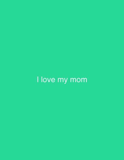 The image presents a minimalist composition featuring white text centered against a solid, bright green background. The text clearly reads "I love my mom" in a sans-serif font. No other subjects, objects, or environmental details are present in the image. There are no visual cues to indicate a specific time of day, weather conditions, or an external physical location. The plain background suggests a digitally created graphic or a simple, unadorned surface. The provided crop images confirm the text and the consistent green background. The visible text conveys a clear message of affection. Despite the provided context of Krasnoyar, Russia, the image itself offers no visual information or landmarks to establish this location.