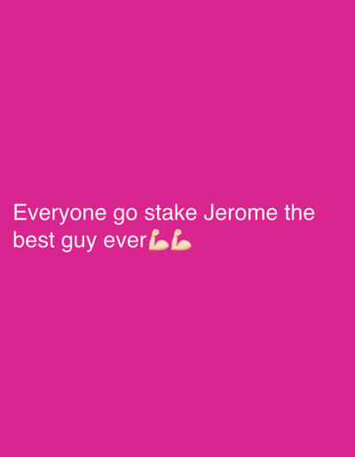 The image shows the text "Everyone go stake Jerome the best guy ever 💪💪" on a pink background. There is no indication of location in Goritsa, Bulgaria, or any other place. The text uses two flexing biceps emojis.