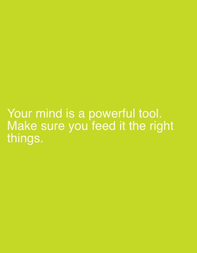 The image is a textual message on a solid chartreuse background. The text reads: "Your mind is a powerful tool. Make sure you feed it the right things." The text is white and positioned in the lower left quadrant of the image. The image does not depict a location in Rumuigbo, Nigeria, or contain any information relating to this location.