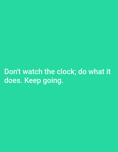 The image is a simple text-based graphic on a solid turquoise background. The text, in white, reads: "Don't watch the clock; do what it does. Keep going." There is no indication of any location in Ogbomosho, Nigeria, or any other specific geographical context. The image is purely informational, conveying a motivational message.