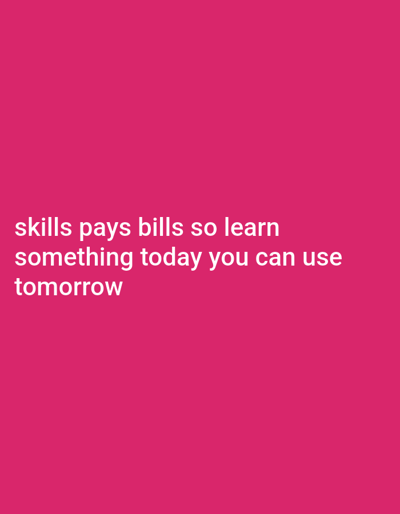 A white text is placed on a pink background that reads "skills pays bills so learn something today you can use tomorrow". There is no identifiable location, city, or person in the image.