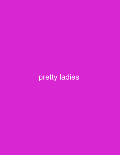 The image is a solid, bright pink color with the words "pretty ladies" written in white in the center. There is no indication of a location or any other details beyond the color and text.