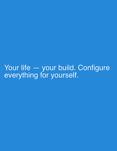 The image displays a blue background with white text. The text reads: "Your life — your build. Configure everything for yourself." There are no people, objects, or discernable scenes or settings. The image is a graphic with a motivational quote.