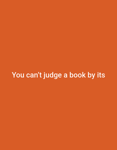 The image is a plain orange background with white text centered on it. The text reads: "You can't judge a book by its". There are no people, objects, or other contextual elements present in the image. The location in the city of Sluck, Belarus is not discernible from the provided image.