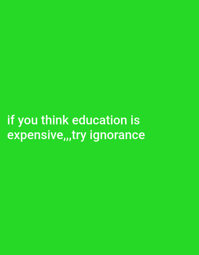 The image displays a bright green background with white text. The text reads, "if you think education is expensive,, try ignorance". The text is positioned in the lower left quadrant of the image. There is no indication of the city of Takau, Nigeria, or any urban environment depicted in the image.