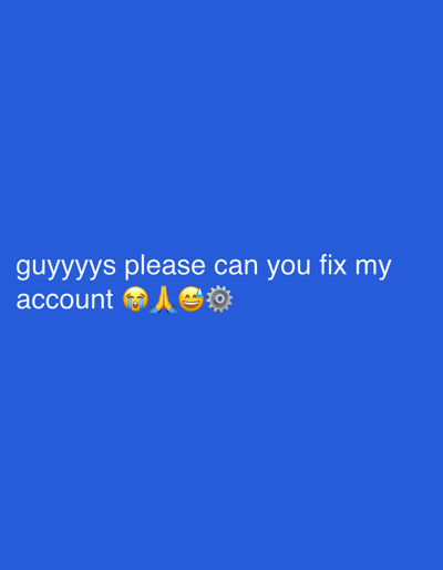 A blue background displays the text "guyyyyys please can you fix my account" followed by a string of emojis: 😂 (Face with Tears of Joy), 🙏 (Folded Hands), 😅 (Grinning Face with Sweat), and ⚙️ (Gear). The text and emojis are centrally aligned near the bottom of the image.