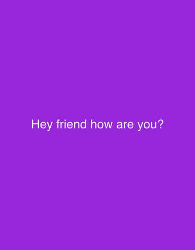 The image is a close-up of a solid purple background. In the center of the image, white text reads "Hey friend how are you?". There is no discernible location in the city of Ardea, Italy, nor any people, subjects, objects, or actions.
