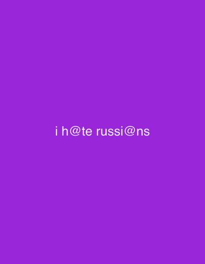 The image is a solid purple background with white text in the center. The text reads "i h@te russi@ns". There are no other subjects, objects, scenes, or events depicted in the image. The text is the only notable detail.