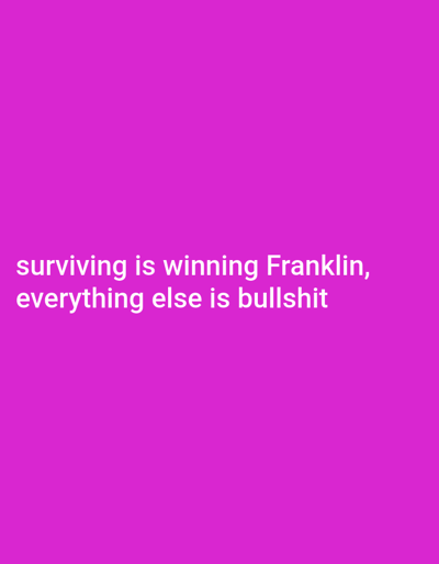 This is a digital image with a solid magenta background. White text is overlaid on the image, split into two lines. The top line reads "surviving is winning Franklin," and the bottom line reads "everything else is bullshit". The text is centered horizontally. There are no other discernible objects or subjects in the image. The image does not contain any information about the city of Iganmu, Nigeria.
