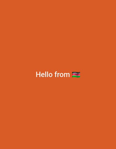 The image displays a solid orange background. White text reading "Hello from" is centered horizontally and positioned slightly above the vertical midpoint. Immediately to the right of the text is a digital representation of the Kenyan national flag. No people, physical objects, actions, or specific environmental features are depicted. The image does not visually portray a physical location, city, or ward, including Gesima ward, Kenya; its content is purely textual and symbolic against a monochrome backdrop.