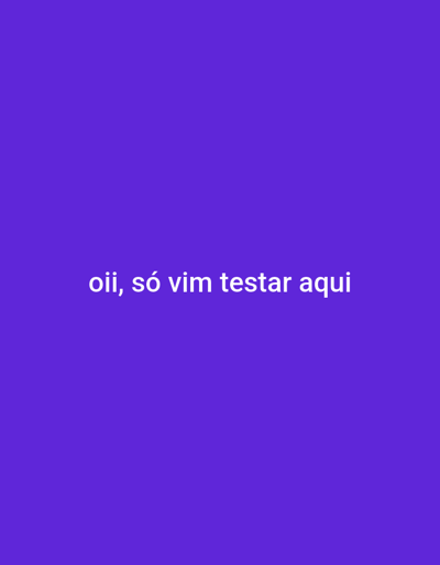 The image displays a solid, uniform purple background. Centrally positioned on this background is white sans-serif text that reads "oii, só vim testar aqui". This text translates from Portuguese to "hi, I just came to test here".

No individuals are depicted. The primary subject is the white Portuguese text. No physical objects other than the text itself are present in the visual frame. No actions or interactions are visually represented. The environment is an abstract, undifferentiated purple field, lacking any discernible physical features, structures, or natural elements. No specific geographical location within Porto Alegre, Brazil, or any other area, is visually identifiable from the content of this image.