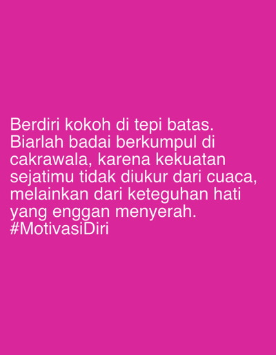 The image contains a quote in Indonesian displayed on a solid pink background. The quote reads: "Berdiri kokoh di tepi batas. Biarlah badai berkumpul di cakrawala, karena kekuatan sejatimu tidak diukur dari cuaca, melainkan dari keteguhan hati yang enggan menyerah. #MotivasiDiri". There are no people, subjects, objects, actions, interactions, or environmental details visible in the image that would relate to the city of Keudebayu, Indonesia.