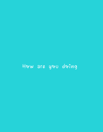 The image is a close-up shot of a vibrant cyan background. In the center of the frame, in a delicate white font, is the phrase "How are you doing". The words "are" and "doing" are each punctuated by a small, stylized white heart instead of an "o". There are no people, objects, or environmental features visible in the image, nor is there any indication of a specific location in Jama A, Nigeria. The image is solely comprised of the colored background and the text.