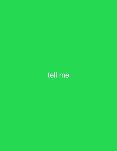 A bright green, solid background is overlaid with the words "tell me" in white text. The text is centered horizontally and positioned slightly below the vertical center of the image. No other objects, people, or environmental details are present. The location in the city of Tula, Russia is not determinable from this image.
