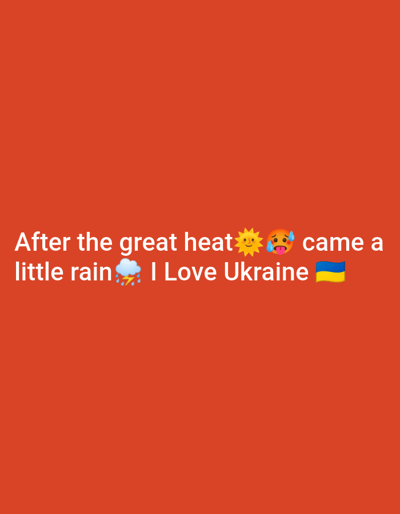 A text overlay on an orange background reads "After the great heat βοΈπ₯΅ came a little rain π§οΈ I Love Ukraine πΊπ¦". The text is white.