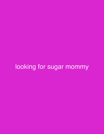 The image displays a solid magenta background. White, sans-serif text is centrally positioned, reading "looking for sugar mommy." No individuals, additional subjects, specific objects beyond the text, actions, or interactions are visually present within the frame. The background is uniformly colored, providing no discernible environmental features. This image is observed in Somma Lombardo, Italy.