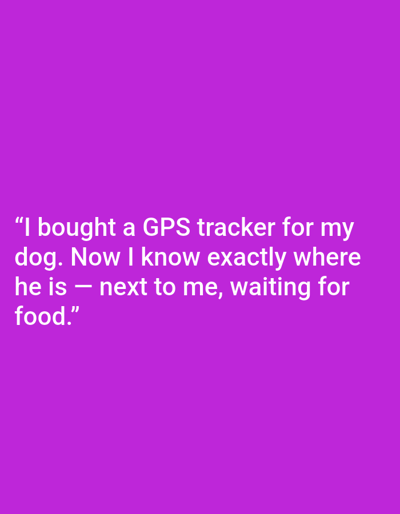 The image contains white text on a purple background. The text reads: "I bought a GPS tracker for my dog. Now I know exactly where he is next to me, waiting for food." There are no people, subjects, or objects visible other than the text. The location is Kępno, Poland.
