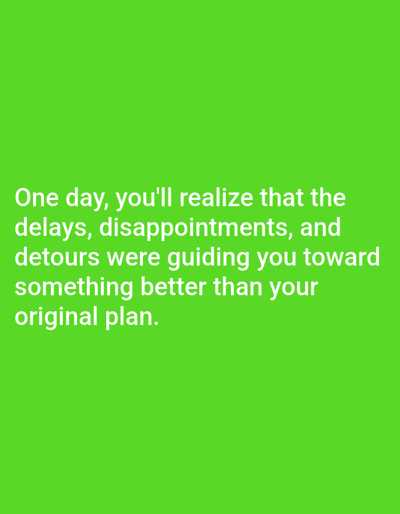 The image is a bright green background with white text. The text reads: "One day, you'll realize that the delays, disappointments, and detours were guiding you toward something better than your original plan." There is no information about the city of Алмалыбақ, Kazakhstan in the image.