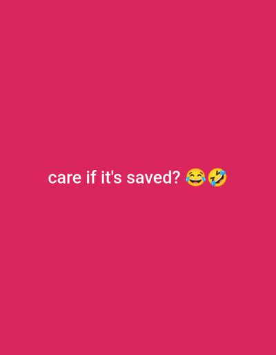 The image shows the text "care if it's saved?" followed by a laughing crying emoji and a rolling on the floor laughing emoji, all centered on a solid pink background. No location information is discernible.