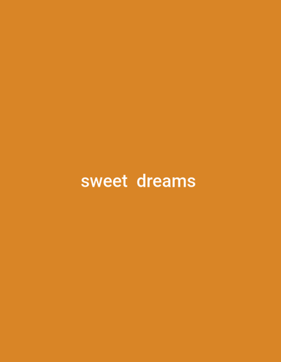 The image is a digital graphic with a solid orange background. Centered on the background are the words "sweet dreams" in white, sans-serif text. There are no people, objects, or actions depicted in the image. The image is not set in any specific location in Middlesbrough, United Kingdom, or any other city.