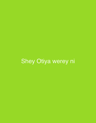 This media file features a plain, bright green background with the white text "Shey Otiya werey ni" centered on it. There are no people, objects, scenes, or specific activities depicted in the image. The text appears to be a phrase or sentence, but its meaning or context is not provided by the visual information alone. The background is a uniform shade of green, offering no clues about the time of day, weather, or location. The overall impression is one of simplicity and focus solely on the written message. Given the location context of Nigeria, the text could potentially be in a Nigerian language like Yoruba, though this is not explicitly stated.