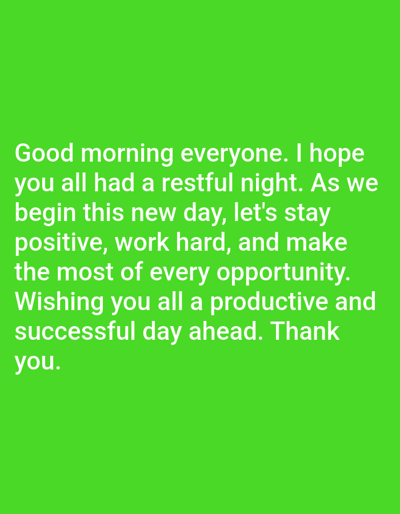 The image contains white text on a bright green background. The text reads: "Good morning everyone. I hope you all had a restful night. As we begin this new day, let's stay positive, work hard, and make the most of every opportunity. Wishing you all a productive and successful day ahead. Thank you." There are no people, subjects, objects, or actions depicted. The scene is not located in Sangotedo, Nigeria, or any identifiable city.