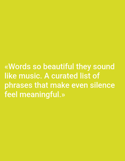 The image is a quote superimposed on a solid yellow background. The quote reads, "«Words so beautiful they sound like music. A curated list of phrases that make even silence feel meaningful.»" The text is white and centrally aligned. There is no discernible location in the city of Sluck, Belarus, or any people, subjects, objects, actions, or interactions present in the image. The environment is simply a plain yellow background.