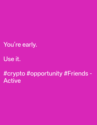 The image is a solid purple/magenta background with the text "You're early. Use it. #crypto #opportunity #Friends - Active" in white. There is no information to suggest the location is Balgarsko Slivovo, Bulgaria. The image depicts text alone, with no people, subjects, objects, actions, or interactions.