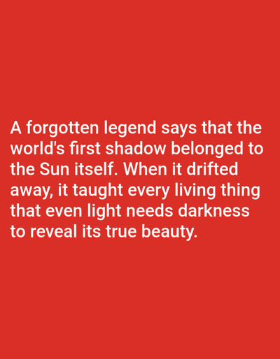 The image contains white text on a solid red background. The text reads: "A forgotten legend says that the world's first shadow belonged to the Sun itself. When it drifted away, it taught every living thing that even light needs darkness to reveal its true beauty." There is no information in the image that suggests a location in Aksu City, China. The image depicts only text and a colored background.