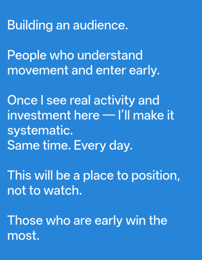 The image consists of text on a blue background. The text includes the phrases "Building an audience," "People who understand movement and enter early," "Once I see real activity and investment here - I'll make it systematic. Same time. Every day," "This will be a place to position, not to watch," and "Those who are early win the most." There is no indication of location within Balgarsko Slivovo, Bulgaria, or any people, subjects, objects, or actions.
