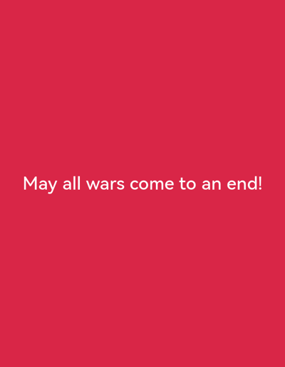 The image is a plain red background with white text in the center that reads "May all wars come to an end!". There is no indication of the image being located in Villeneuve-le-Roi, France, or any other specific location. The image does not contain any people, subjects, objects, actions, or interactions. It is a purely typographic image.